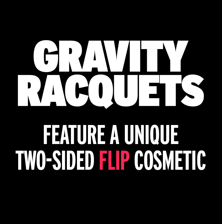 Gravity racquets feature a unique two-sided cosmetic. 